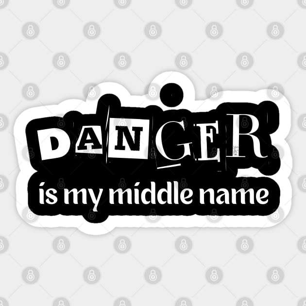 Danger is my middle name Sticker by mdr design